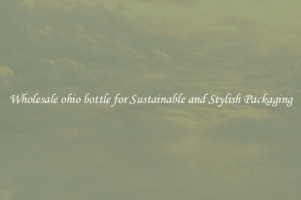 Wholesale ohio bottle for Sustainable and Stylish Packaging