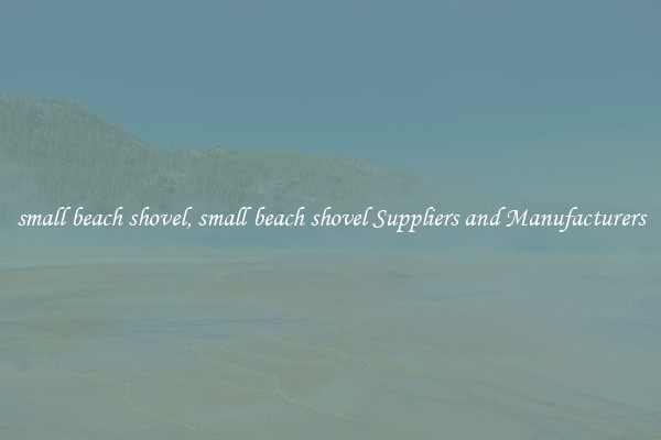 small beach shovel, small beach shovel Suppliers and Manufacturers