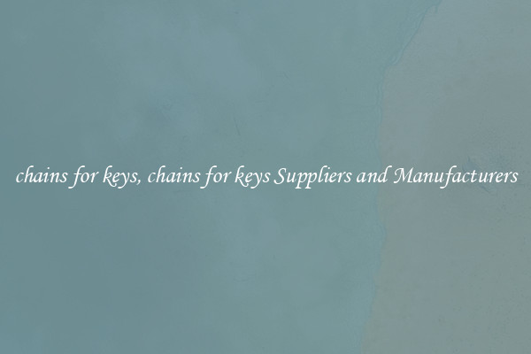 chains for keys, chains for keys Suppliers and Manufacturers