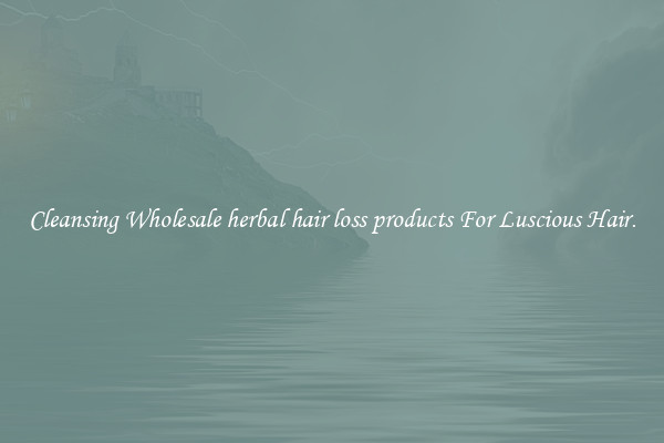 Cleansing Wholesale herbal hair loss products For Luscious Hair.