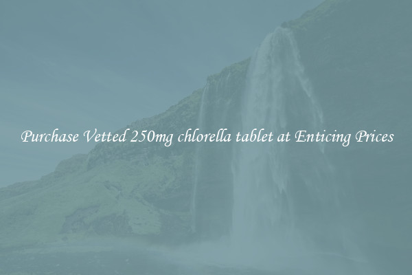 Purchase Vetted 250mg chlorella tablet at Enticing Prices