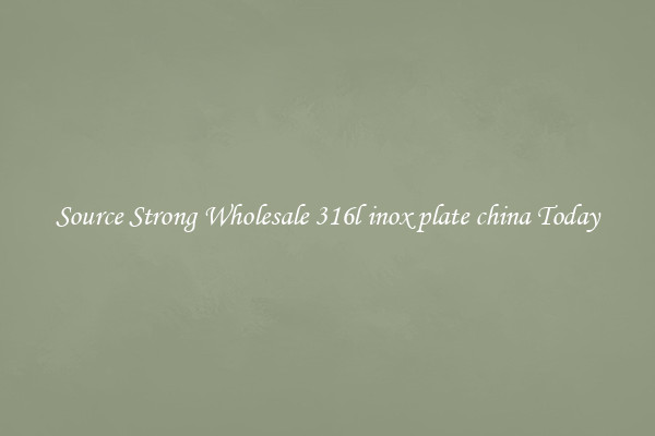 Source Strong Wholesale 316l inox plate china Today