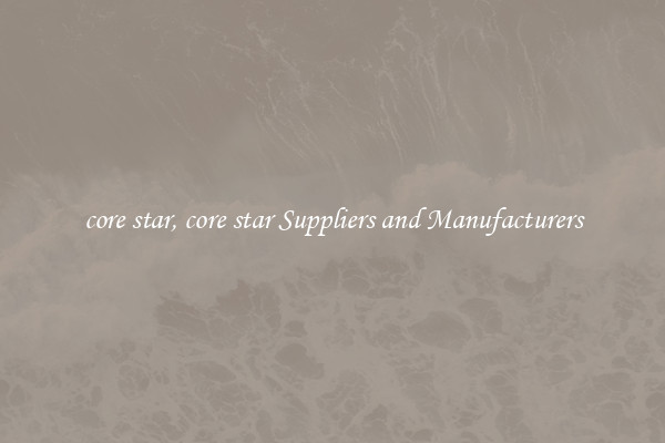 core star, core star Suppliers and Manufacturers