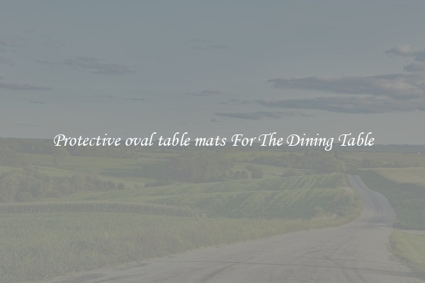 Protective oval table mats For The Dining Table