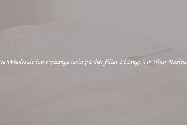 See Wholesale ion exchange resin pitcher filter Listings For Your Business