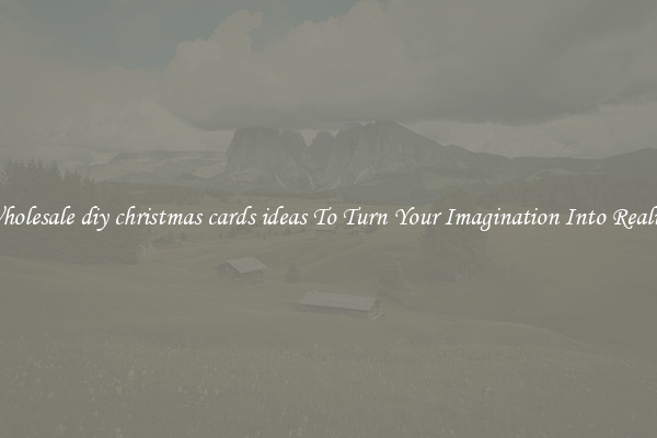 Wholesale diy christmas cards ideas To Turn Your Imagination Into Reality