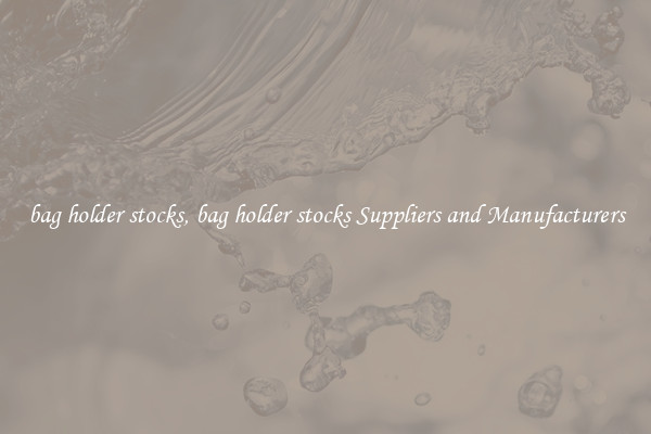 bag holder stocks, bag holder stocks Suppliers and Manufacturers