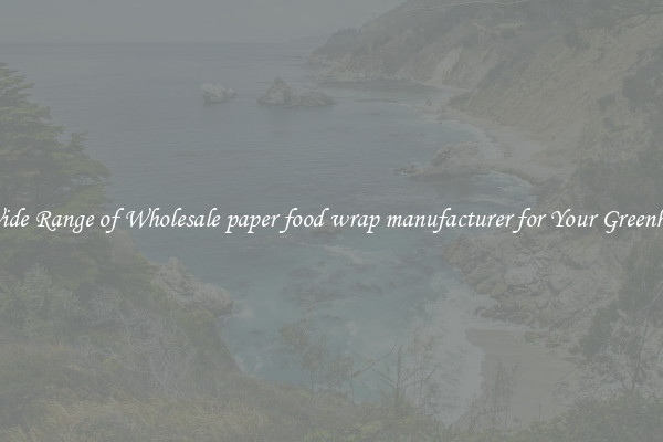 A Wide Range of Wholesale paper food wrap manufacturer for Your Greenhouse