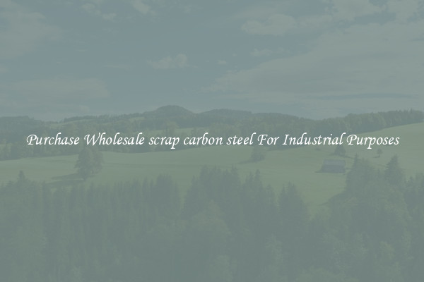Purchase Wholesale scrap carbon steel For Industrial Purposes