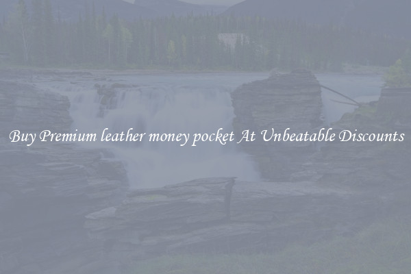 Buy Premium leather money pocket At Unbeatable Discounts