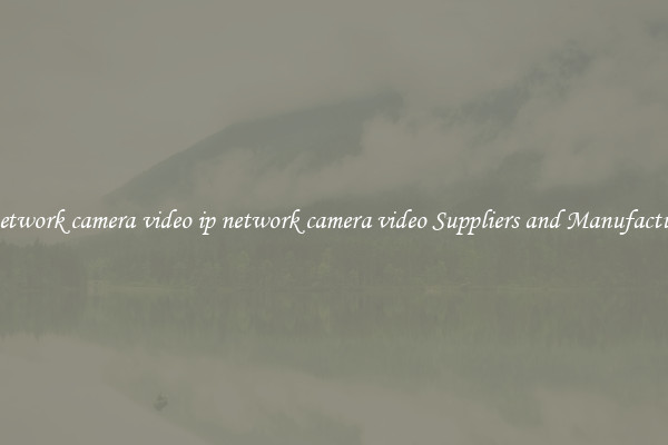ip network camera video ip network camera video Suppliers and Manufacturers