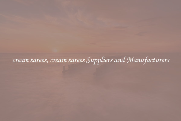 cream sarees, cream sarees Suppliers and Manufacturers