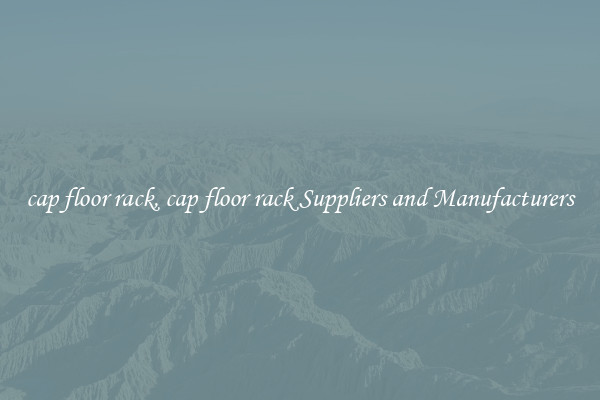 cap floor rack, cap floor rack Suppliers and Manufacturers