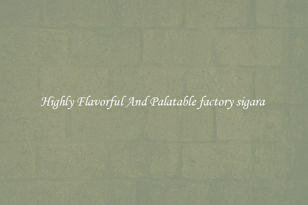 Highly Flavorful And Palatable factory sigara 