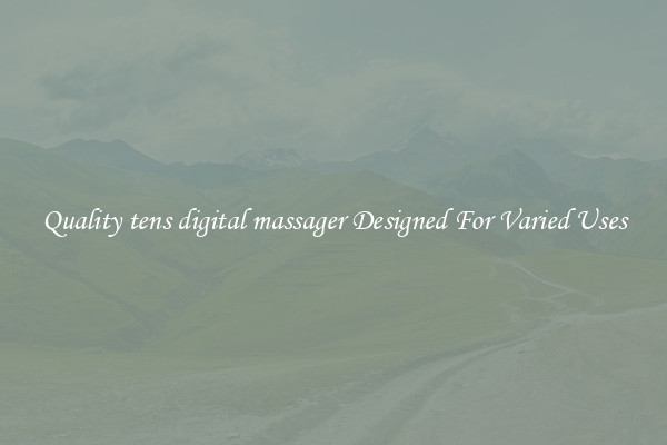 Quality tens digital massager Designed For Varied Uses