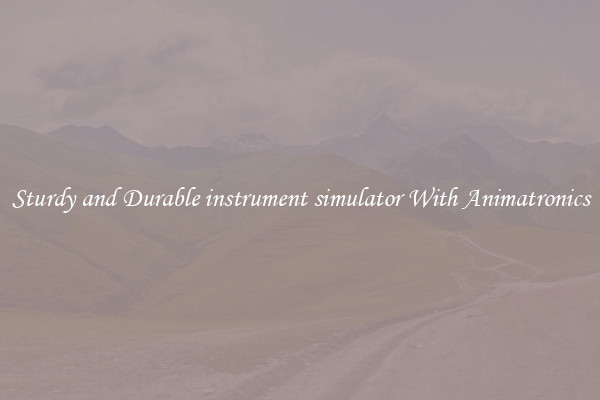 Sturdy and Durable instrument simulator With Animatronics
