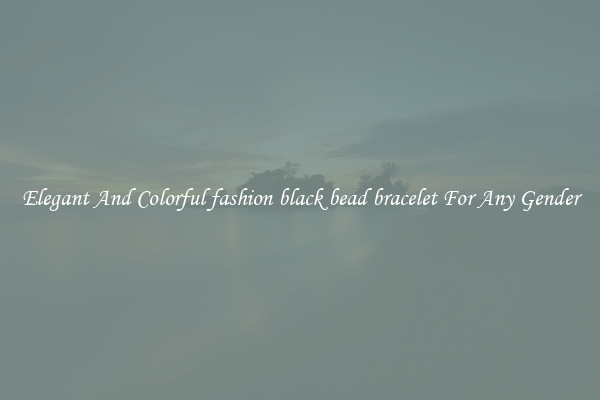 Elegant And Colorful fashion black bead bracelet For Any Gender