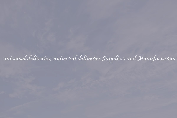 universal deliveries, universal deliveries Suppliers and Manufacturers
