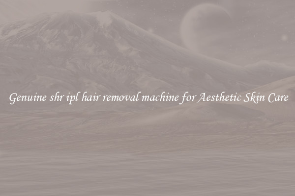 Genuine shr ipl hair removal machine for Aesthetic Skin Care